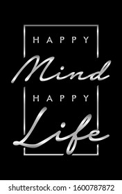 "Happy Mind Happy Life" writing typography, tee shirt graphics,Black and white slogan.t-shirt printing.Can be used on t-shirts, hoodies, mugs, posters and any other merchandise.