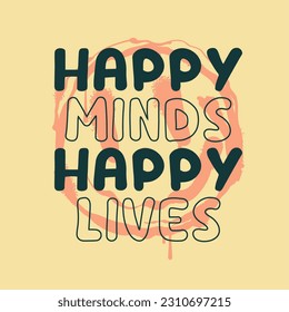 Happy mind happy lives typographic illustration slogan for t-shirt prints, posters and other uses.