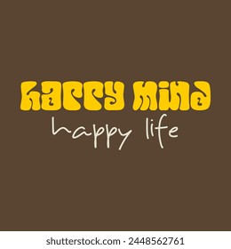 happy mind,happy life typography slogan for t shirt printing, tee graphic design. 