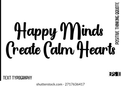 Mentes felices Create Corazones tranquilos   - Citas positivas motivacionales Vector Elegante Cursiva negrita Tipografía Letras