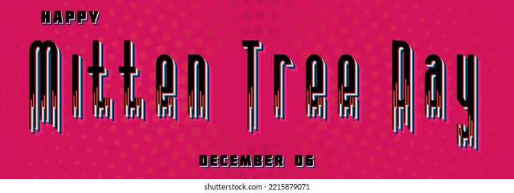 Happy Mitten Tree Day, December 06. Calendar of December Retro Text Effect, Vector design