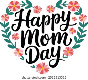 HAPPY MOM DAY, 	
Typography T-Shirt Design, EPS File format, size 4000x2663 pixel, Editable file, Printable graphic, 300 DPI (PPI), White background.
