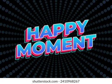 Happy moment. Text effect design in 3D style with eye catching color