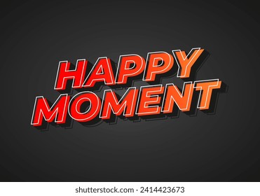 Happy moment. Text effect design in 3D style with eye catching color