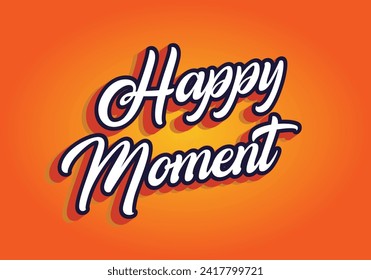 Happy moment. Text effect design in 3D style with eye catching color