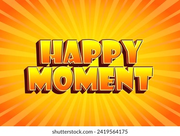 Happy moment. Text effect design in 3D style with eye catching color
