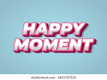 Happy moment. Text effect design in 3D style with eye catching color