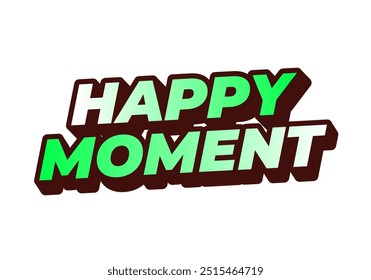 Happy moment. Text effect design in 3D style with modern colors