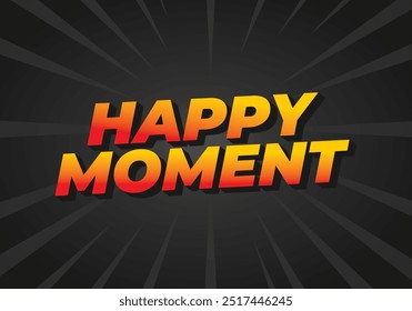 Happy moment. Text effect design in 3D style with modern colors