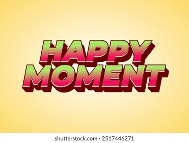 Happy moment. Text effect design in 3D style with modern colors