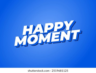 Happy moment. Text effect design in 3D style with modern colors