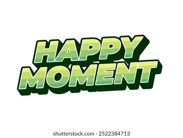 Happy moment. Text effect design in 3D style with modern colors