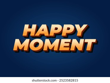 Happy moment. Text effect design in 3D style with modern colors