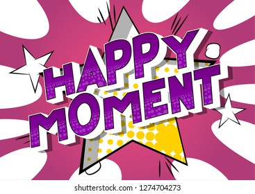Happy Moment - Vector illustrated comic book style phrase on abstract background.