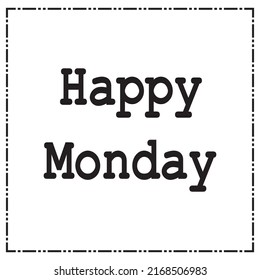 Happy Monday.Can be used for bags, t-shirts, planners, posters, cards, banners, advertisement, social media, etc
