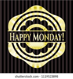 Happy Monday! golden emblem or badge