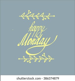 Happy monday. Inspirational and motivational quotes. Hand painted brush lettering. Hand lettering and custom typography for your designs: t-shirts, for posters, cards, etc.