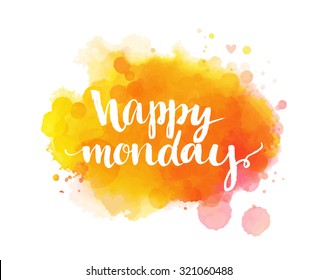 Happy monday. Inspirational quote, artistic vector calligraphy design. Colorful paint blot with lettering. Typography art for office posters, cards and social media content.