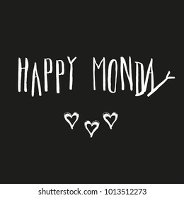 Happy Monday Lettering. Handwritten modern calligraphy for cards, posters, t-shirts, etc. Fun grunge typeface. Sarcasm.