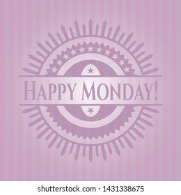 Happy Monday! realistic pink emblem. Vector Illustration. Detailed.