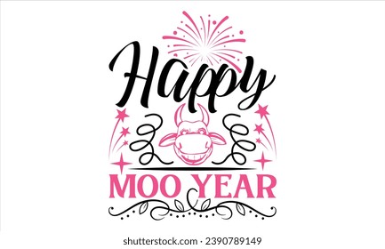 Happy Moo Year - Happy New Year T Shirt Design, Hand lettering inspirational quotes isolated on white background, used for prints on bags, poster, banner, flyer and mug, pillows.