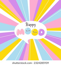 Happy mood - bubble lettering short slogan quote in cute graffiti style. Hand drawn letters with highlights and smiley faces. Comic exclamation die on pastel ray retro background