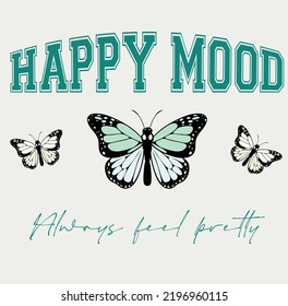 Happy mood butterfly college varsity typography slogan print for girl tee, t shirt or sweatshirt, print design. 