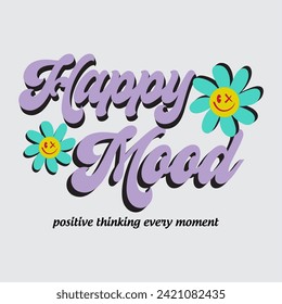 Happy mood typography slogan with flower for t shirt printing, tee graphic design, vector illustration.