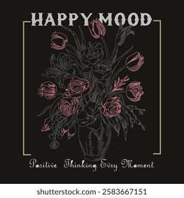 Happy mood typography slogan with flower for t shirt printing, tee graphic design, vector illustration.  beautiful flowers. Vector illustration design for fashion graphics, t shirt prints, posters.