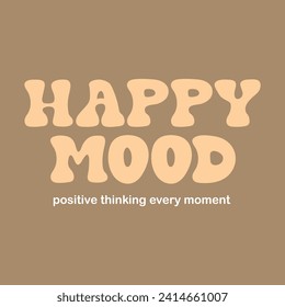 Happy mood typography slogan for t shirt printing, tee graphic design, vector illustration.