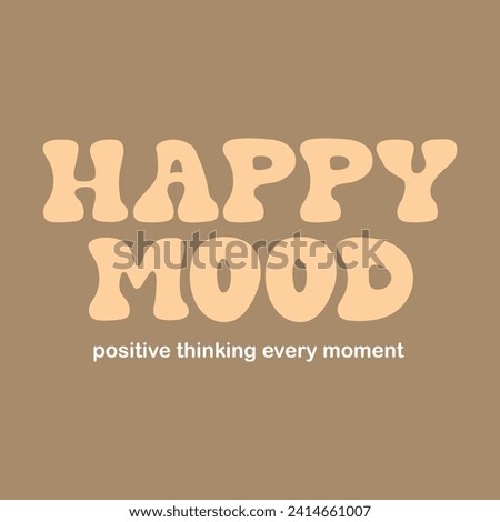 Happy mood typography slogan for t shirt printing, tee graphic design, vector illustration.