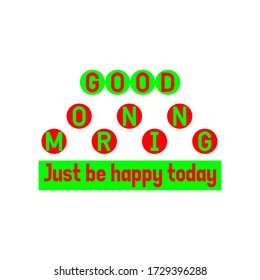 Happy morning Just be happy today vector illustration. Red and green typography isolated with circle. vector good morning design. typography font design.