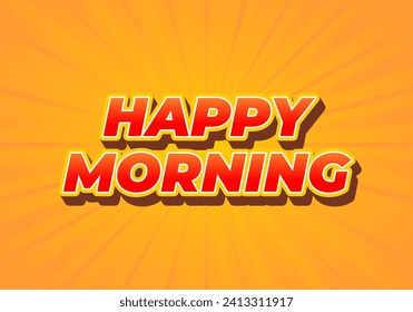 Happy morning. Text effect design in 3D look. Eye catching color