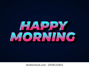 Happy morning. Text effect design in 3D look. Eye catching color