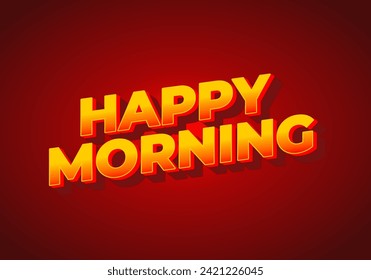Happy morning. Text effect design in 3D look. Eye catching color