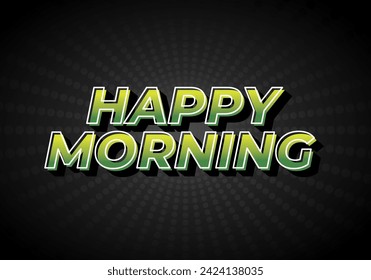 Happy morning. Text effect design in 3D look. Eye catching color