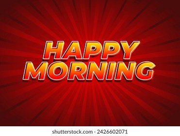 Happy morning. Text effect design in 3D look. Eye catching color