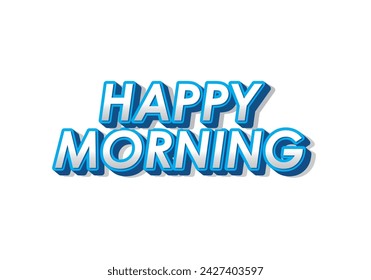 Happy morning. Text effect design in 3D look. Eye catching color