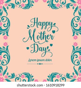 Happy mother day beautiful invitation card design, with ornate of leaf and flower frame. Vector