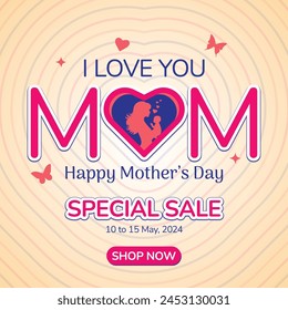 Happy Mother Day, Mother's Day Special Sale Offer, Shop Now, Beautiful Background with Butterflies and Heart, I Love You Mom. Vector EPS.