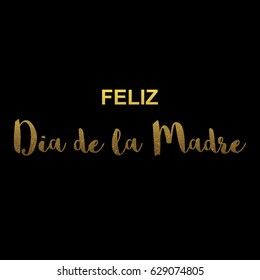 Happy Mother Day on spanish gold glitter vector text calligraphy for premium luxury greeting card on black background. feliz dia de la madre