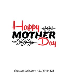 Happy mother day,T shirt design ,Vector file.