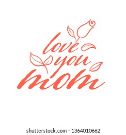 Happy Mother s Day Calligraphy Background. Love you mom insignia. Typography poster. Custom hand lettering for Mother s Day post card.