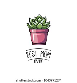 Happy mother s day greeting card with succulent and ribbon. Best mother ever lettering. Vector illustration isolated on white background.