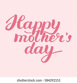 Happy Mother s Day Greeting Card. Calligraphy Inscription. Lettering hand-drawn composition. Vector illustration.