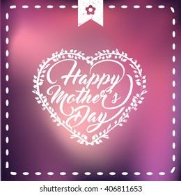 Happy Mother s Day. Vector Festive Holiday Illustration With Heart shaped text on blurred background.