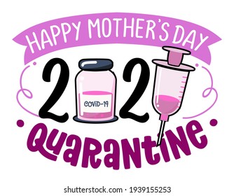 Happy Mother's Day 2021 Quarantine - Lettering poster with text for self quarantine Mothers Day. Cute hand drawn coronavirus vaccine. 2021 Mothers Day cancelled.