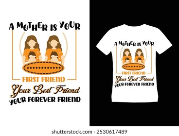 Happy mother's day 2025, mother's day t shirt design, a mother your first friend your best friend your forever friend