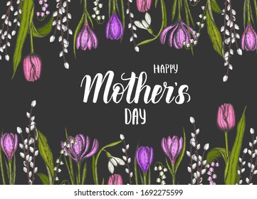 Happy mother's day background with hand drawn  flowers-lilies of the valley, tulip, willow, snowdrop, crocus  on black. Hand made lettering. Vector engraving illustration