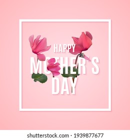 Happy Mothers Day Background with Realistic Cyclamen flowers. Vector Illustration EPS10